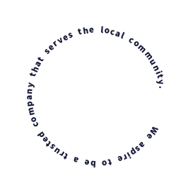 We aspire to be a trusted company that serves the local community.